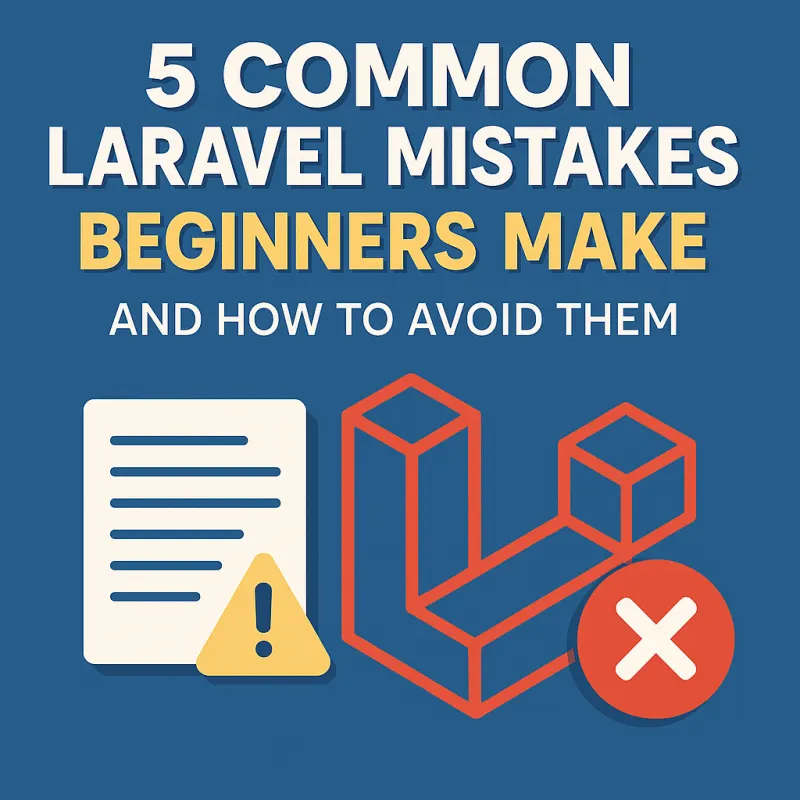 5 Common Laravel Mistakes Beginners Make (and How to Avoid Them)