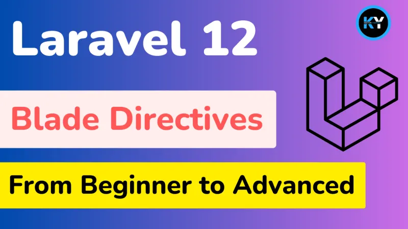 Laravel 12 Blade Directives: From Beginner to Advanced