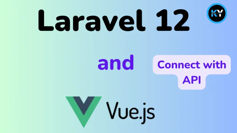 Laravel 12 & Vue3 Integration: How to Build API Calls for Dynamic Output