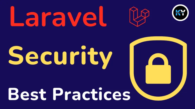 Laravel Security Best Practices: Essential Steps to Protect Your Web Applications