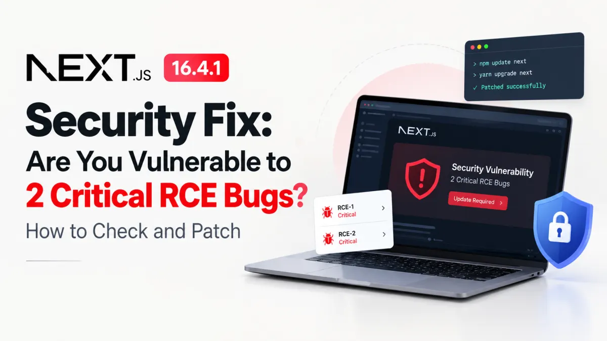 Next.js 16.4.1 Security Fix: Are You Vulnerable to 2 Critical RCE Bugs? How to Check and Patch